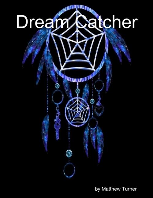 Cover of the book Dream Catcher by Matt Turner, Lulu.com