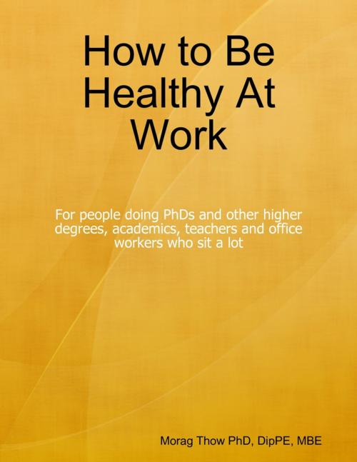Cover of the book How to Be Healthy At Work by Morag Thow, Lulu.com