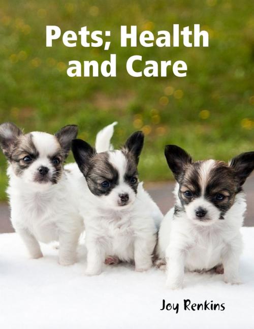 Cover of the book Pets, Health and Care by Joy Renkins, Lulu.com