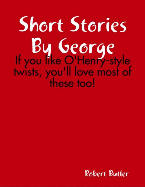Cover of the book Short Stories By George by Robert G. Butler, Lulu.com