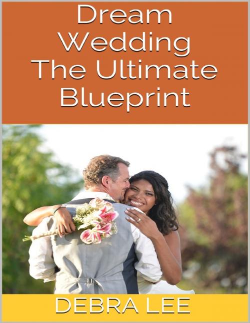 Cover of the book Dream Wedding: The Ultimate Blueprint by Debra Lee, Lulu.com