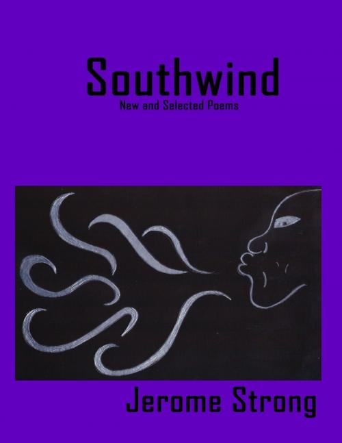 Cover of the book Southwind: New and Selected Poems by Jerome Strong, Lulu.com