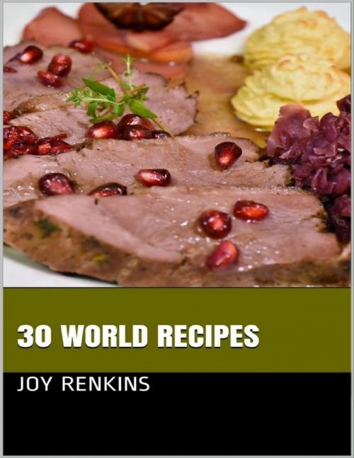 Cover of the book 30 World Recipes by Joy Renkins, Lulu.com