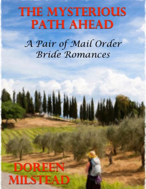 Cover of the book The Mysterious Path Ahead: A Pair of Mail Order Bride Romances by Doreen Milstead, Lulu.com