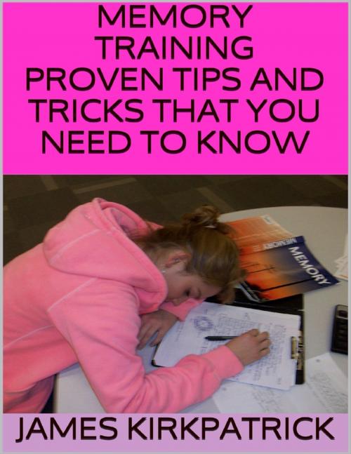 Cover of the book Memory Training: Proven Tips and Tricks That You Need to Know by James Kirkpatrick, Lulu.com
