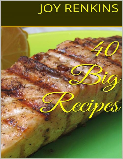 Cover of the book 40 Big Recipes by Joy Renkins, Lulu.com