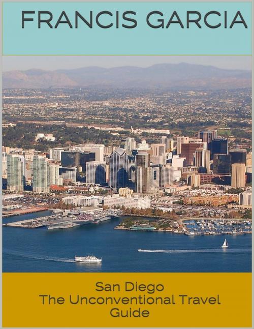 Cover of the book San Diego: The Unconventional Travel Guide by Francis Garcia, Lulu.com