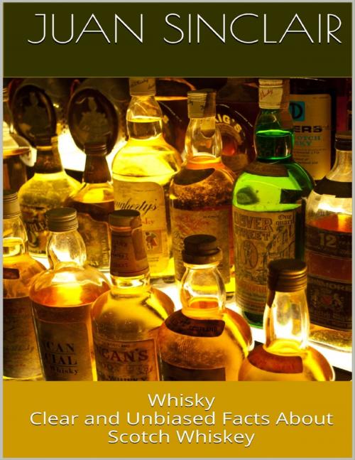 Cover of the book Whisky: Clear and Unbiased Facts About Scotch Whiskey by Juan Sinclair, Lulu.com