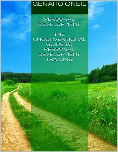 Cover of the book Personal Development: The Unconventional Guide to Personal Development Training by Genaro Oneil, Lulu.com