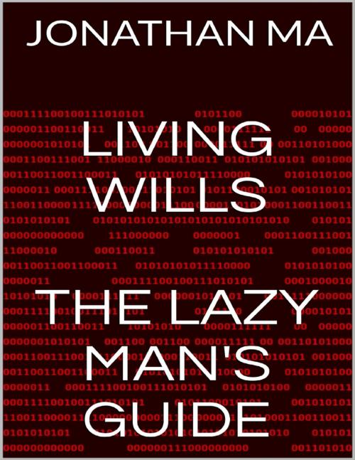 Cover of the book Living Wills: The Lazy Man's Guide by Jonathan Ma, Lulu.com