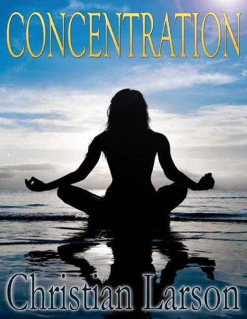 Cover of the book Concentration by Christian Larson, Lulu.com