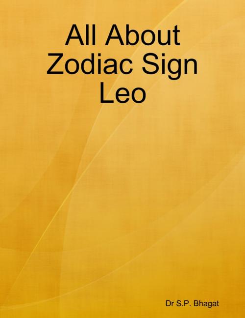 Cover of the book All About Zodiac Sign Leo by Dr S.P. Bhagat, Lulu.com