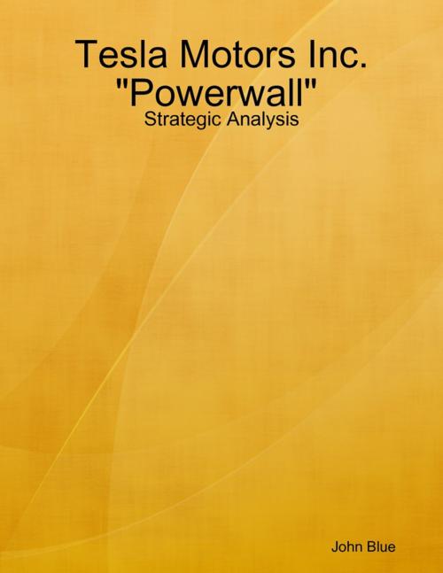 Cover of the book Strategic Analysis: Tesla Motors and "Powerwall" by John Blue, Lulu.com