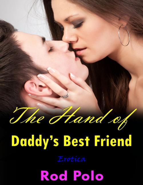 Cover of the book The Hand of Daddy’s Best Friend (Erotica) by Rod Polo, Lulu.com