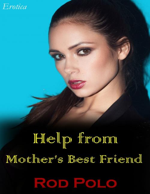 Cover of the book Help from Mother’s Best Friend (Erotica) by Rod Polo, Lulu.com