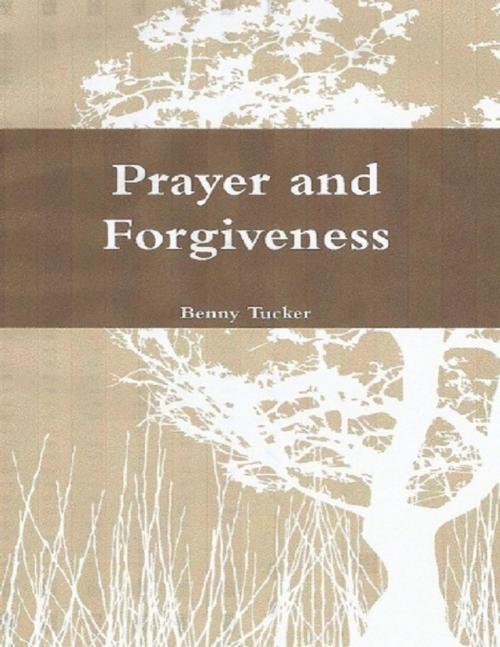 Cover of the book Prayer and Forgiveness by Benny Tucker, Lulu.com
