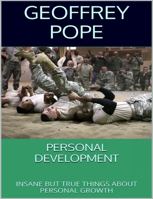 Cover of the book Personal Development: Insane But True Things About Personal Growth by Geoffrey Pope, Lulu.com