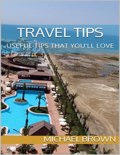 Cover of the book Travel Tips: Useful Tips That You'll Love by Michael Brown, Lulu.com