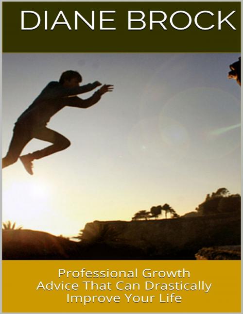 Cover of the book Professional Growth: Advice That Can Drastically Improve Your Life by Diane Brock, Lulu.com