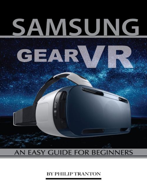 Cover of the book Samsung Gear Vr: An Easy Guide for Beginners by Philip Tranton, Lulu.com