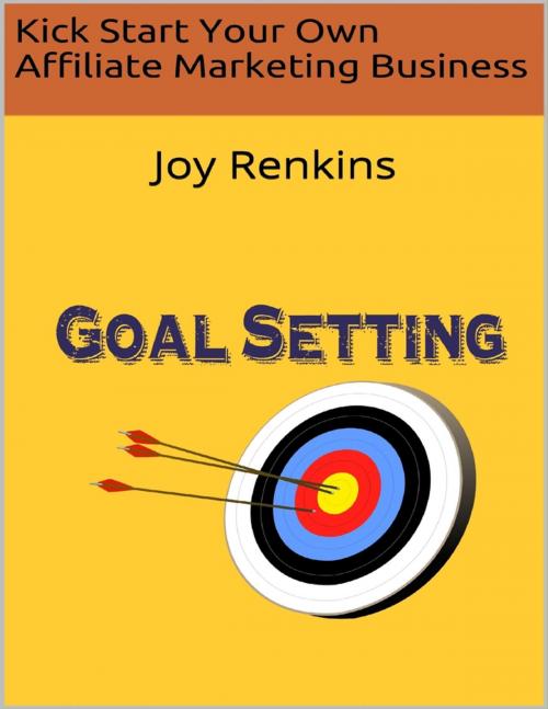 Cover of the book Kick Start Your Own Affiliate Marketing Business by Joy Renkins, Lulu.com