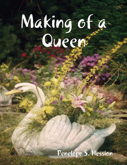 Cover of the book Making of a Queen by Penelope S. Hession, Lulu.com