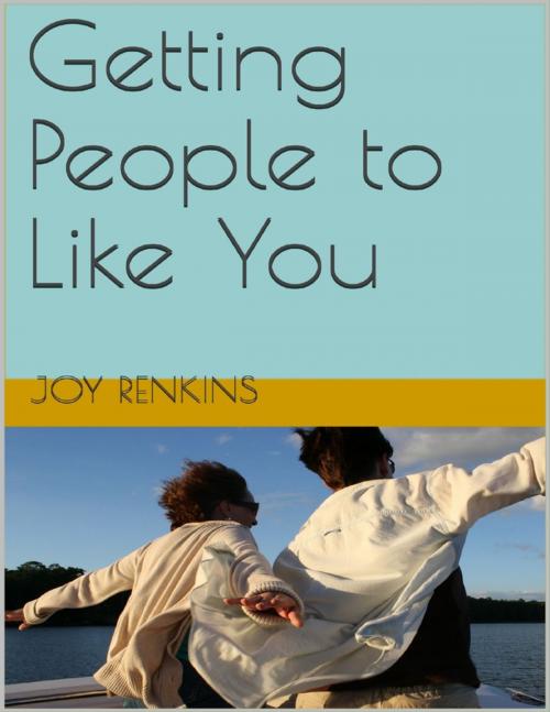 Cover of the book Getting People to Like You by Joy Renkins, Lulu.com