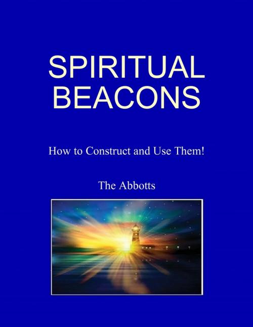 Cover of the book Spiritual Beacons - How to Construct and Use Them! by The Abbotts, Lulu.com