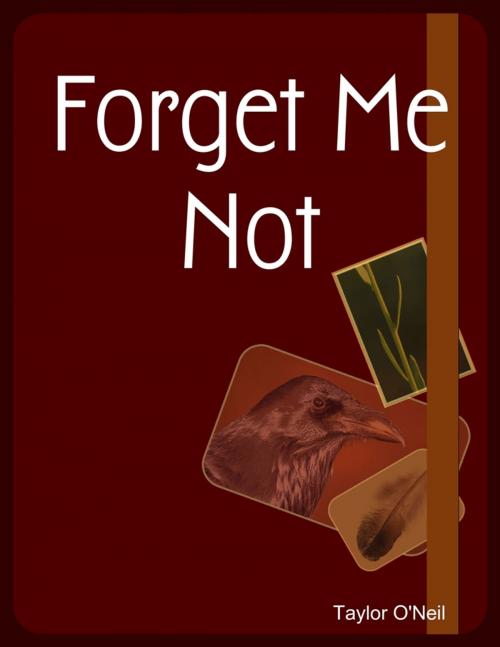Cover of the book Forget Me Not by Taylor O'Neil, Lulu.com