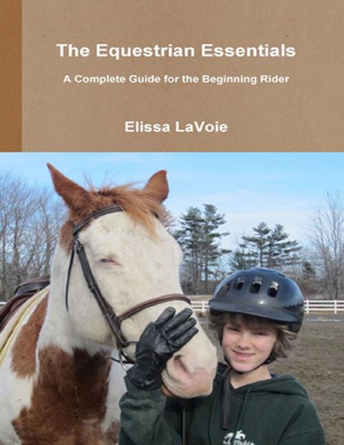 Cover of the book The Equestrian Essentials: A Complete Guide for the Beginning Rider by Elissa LaVoie, Lulu.com
