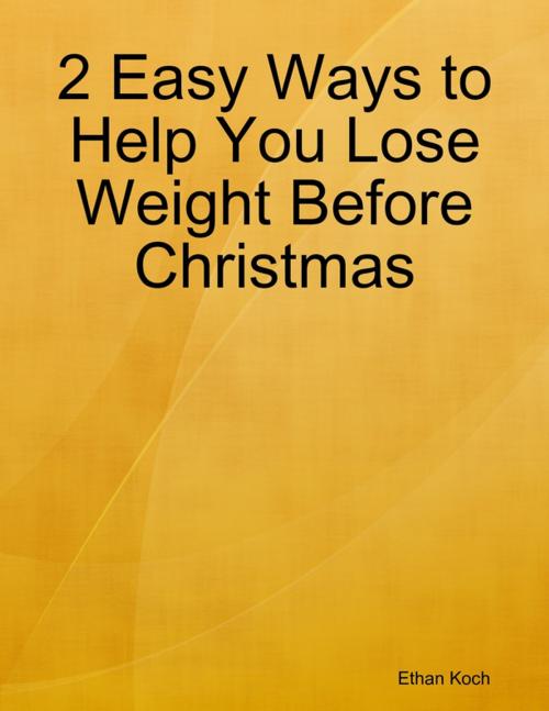 Cover of the book 2 Easy Ways to Help You Lose Weight Before Christmas by Ethan Koch, Lulu.com