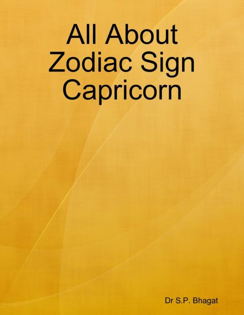 Cover of the book All About Zodiac Sign Capricorn by Dr S.P. Bhagat, Lulu.com