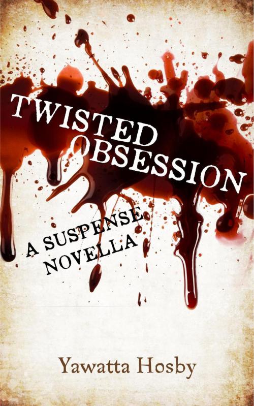 Cover of the book Twisted Obsession by Yawatta Hosby, Dream Snatcher Press