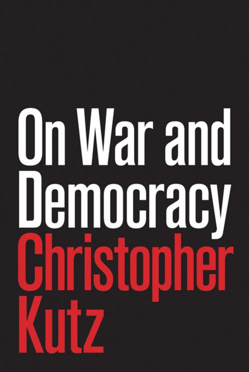 Cover of the book On War and Democracy by Christopher Kutz, Princeton University Press