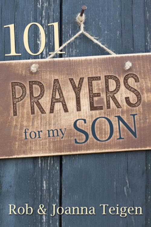 Cover of the book 101 Prayers for My Son (eBook) by Rob Teigen, Joanna Teigen, Christian Art Distributors Pty Ltd