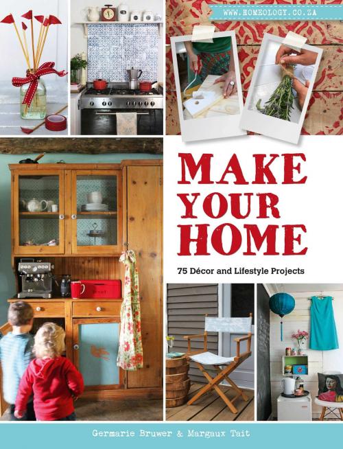 Cover of the book Make Your Home – 75 Décor and Lifestyle Projects by Germarie Bruwer, Penguin Random House South Africa