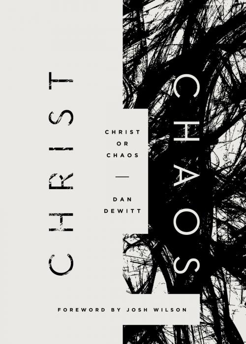 Cover of the book Christ or Chaos by Dan DeWitt, Crossway