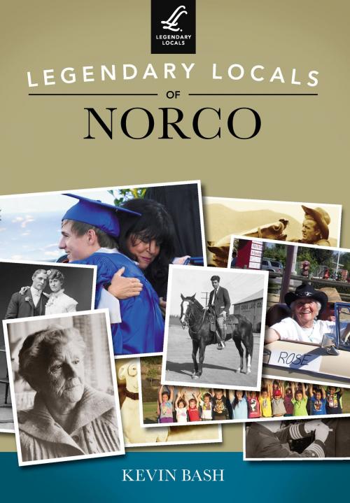 Cover of the book Legendary Locals of Norco by Kevin Bash, Arcadia Publishing Inc.