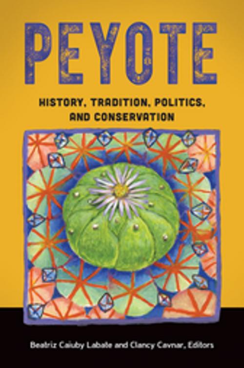 Cover of the book Peyote: History, Tradition, Politics, and Conservation by , ABC-CLIO