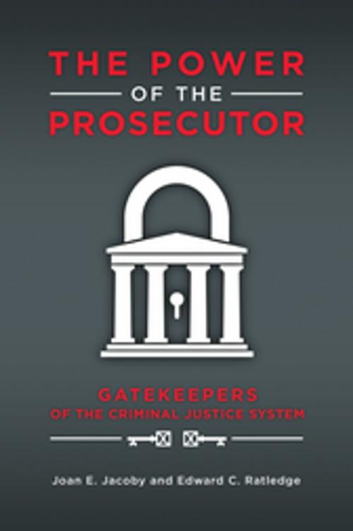Cover of the book The Power of the Prosecutor: Gatekeepers of the Criminal Justice System by Joan E. Jacoby, Edward C. Ratledge, ABC-CLIO