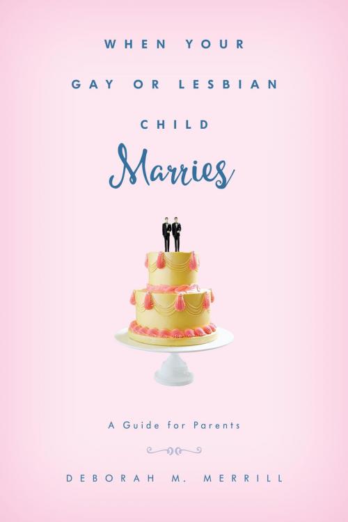 Cover of the book When Your Gay or Lesbian Child Marries by Deborah M. Merrill, Clark University, Rowman & Littlefield Publishers