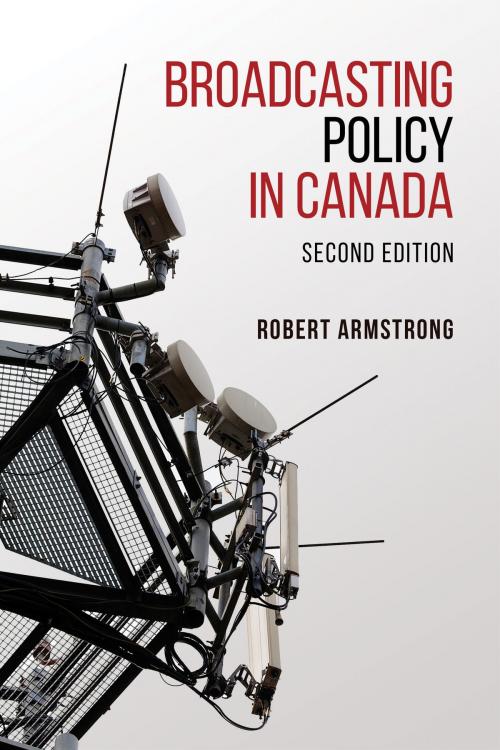 Cover of the book Broadcasting Policy in Canada, Second Edition by Robert  Armstrong, University of Toronto Press, Scholarly Publishing Division