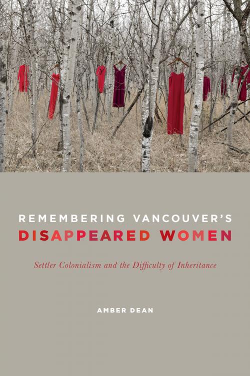 Cover of the book Remembering Vancouver's Disappeared Women by Amber Dean, University of Toronto Press, Scholarly Publishing Division