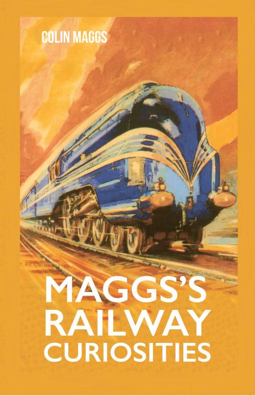 Cover of the book Maggs's Railway Curiosities by Colin Maggs, MBE, Amberley Publishing