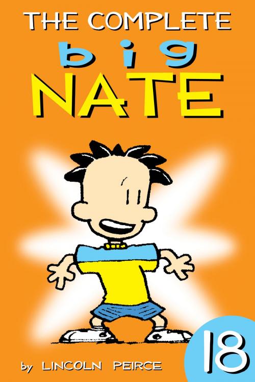 Cover of the book The Complete Big Nate: #18 by Lincoln Peirce, Andrews McMeel Publishing