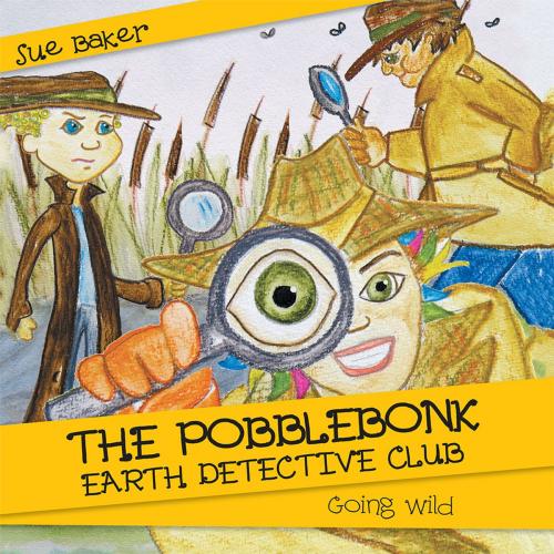 Cover of the book The Pobblebonk Earth Detective Club by Sue Baker, Balboa Press AU