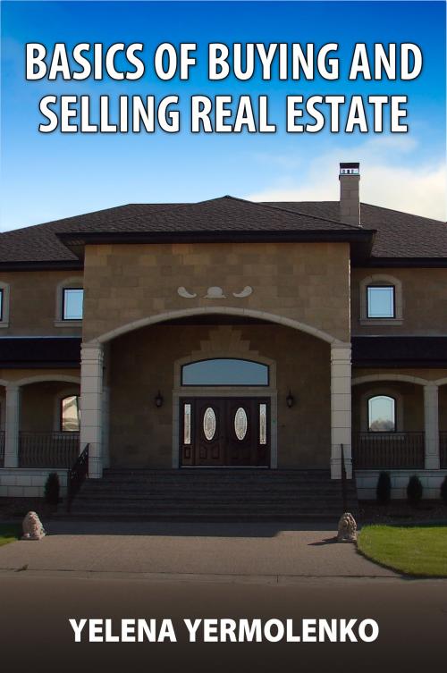 Cover of the book Basics of Buying and Selling Real Estate by Yelena Yermolenko, eBookIt.com