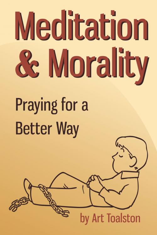 Cover of the book Meditation & Morality: Praying for a Better Way by Art Toalston, eBookIt.com