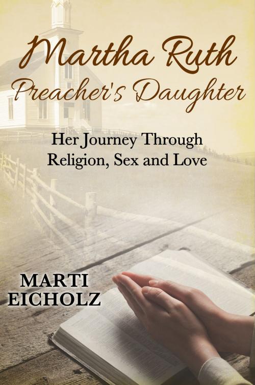 Cover of the book Martha Ruth, Preacher's Daughter: Her Journey Through Religion, Sex and Love by Marti Eicholz, eBookIt.com