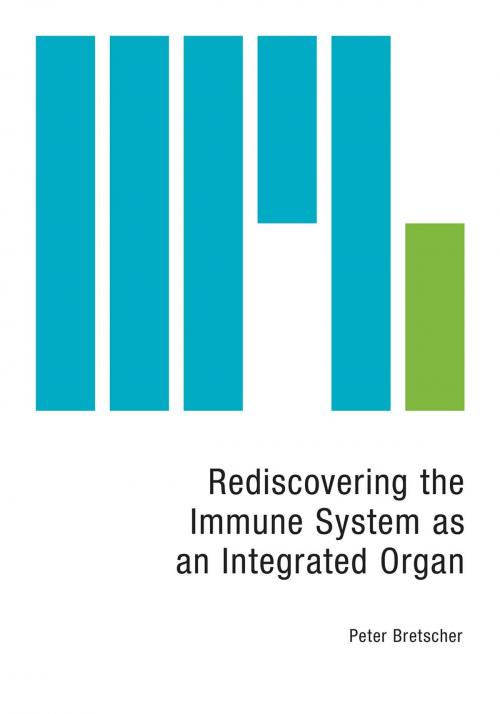 Cover of the book Rediscovering the Immune System as an Integrated Organ by Peter Bretscher, FriesenPress